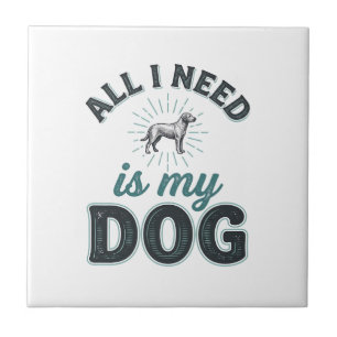 All I Need Is My Dog Vintage Engraving Dog Lover D Ceramic Tile