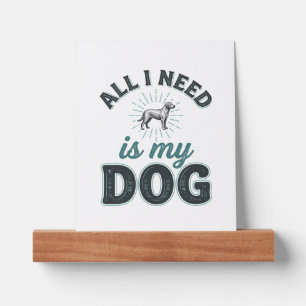 All I Need Is My Dog Vintage Engraving Dog Lover D Picture Ledge