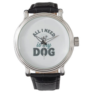 All I Need Is My Dog Vintage Engraving Dog Lover D Watch