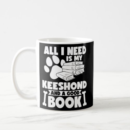 All I Need Is My Keeshond And A Book Coffee Mug