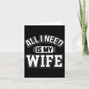All I Need Is My Wife Sarcastic Husband To Be Chri Card