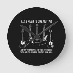 All I Need Is One Guitar Funny Guitar Collection Round Clock