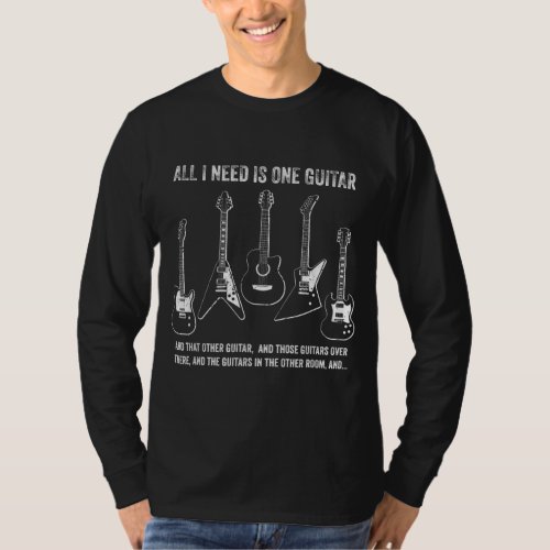 All I Need Is One Guitar Funny Guitar Collection T_Shirt