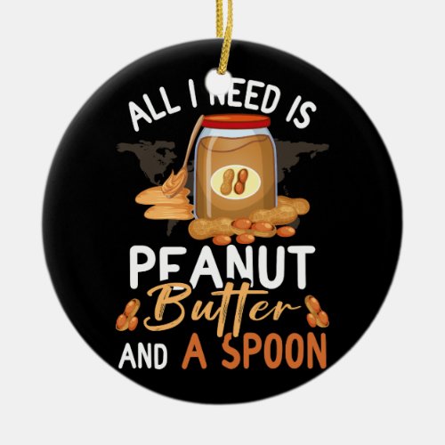 All I Need Is Peanut Butter And Spoon Jelly Food L Ceramic Ornament
