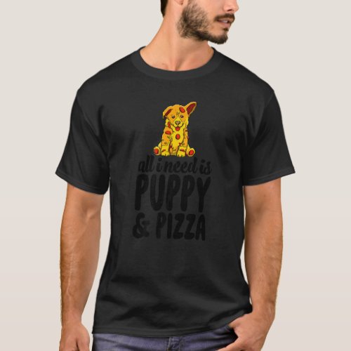 All I Need Is Puppy And Pizza  Women Dog  Puppy T_Shirt