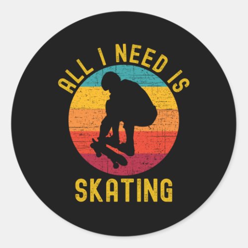 All I Need Is Skating Skater Life Retro Classic Round Sticker