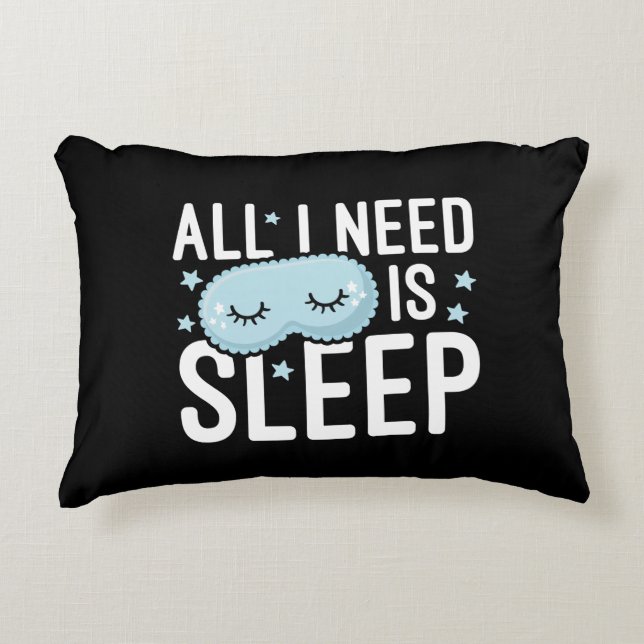 All I Need Is Sleep Accent Pillow (Front)