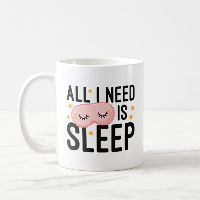 All I Need Is Sleep Coffee Mug (Left)