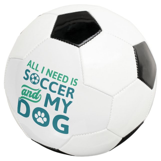 All I Need Is Soccer And My Dog Ball (Three Quarter)