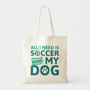All I Need Is Soccer And My Dog Tote Bag