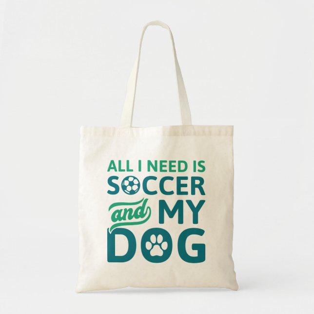 All I Need Is Soccer And My Dog Tote Bag (Front)