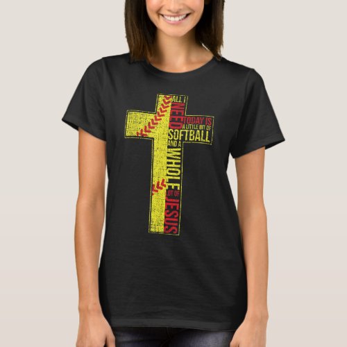 All I Need Is Softball  Jesus Christian Cross Fai T_Shirt