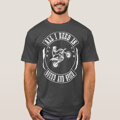 All I Need Is Sound And Speed Vintage Motocross Wh T_Shirt