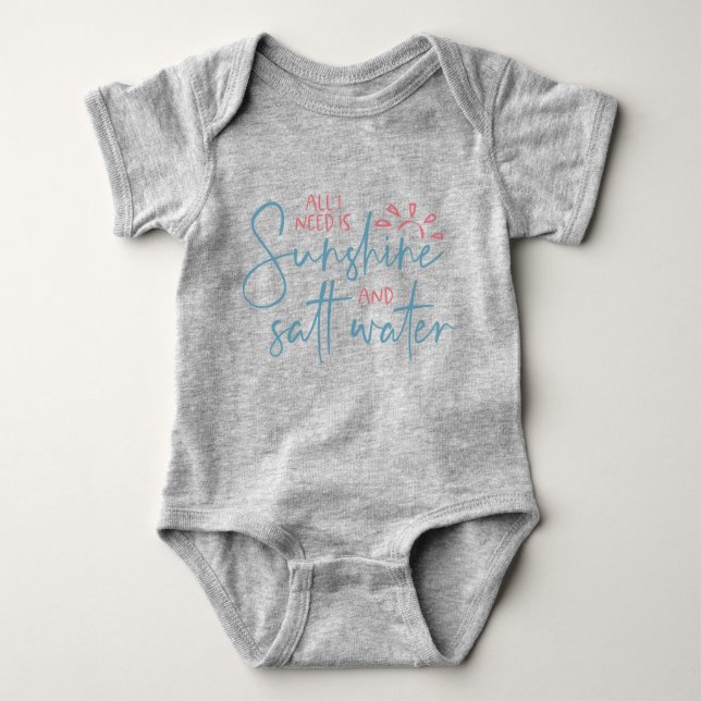 All I Need Is Sunshine And Salt Water Baby Bodysuit (Front)