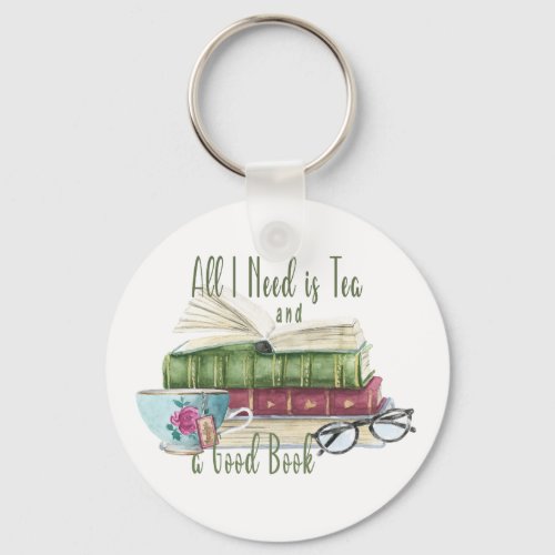 All I Need is Tea and a Good Book Round Keychain