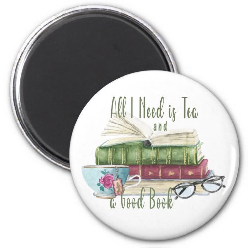 All I Need is Tea and a Good Book Round Magnet