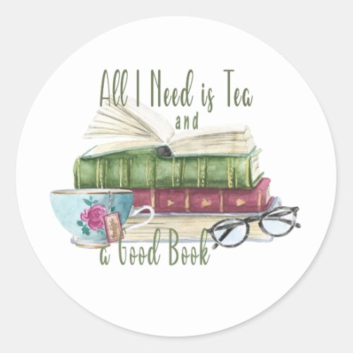 All I Need is Tea and a Good Book Round Sticker