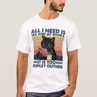 All i need is tea and my books it is too peopley T-Shirt