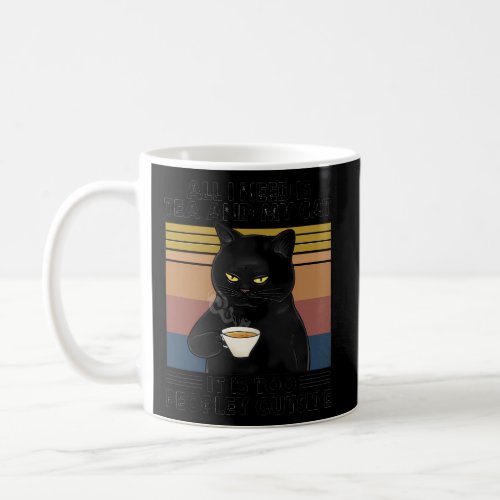 All I Need Is Tea And My Cat It Is Too Peopley Out Coffee Mug