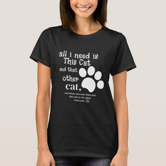  All I Need is This Cat design Delivers Feline  T-Shirt (Front)