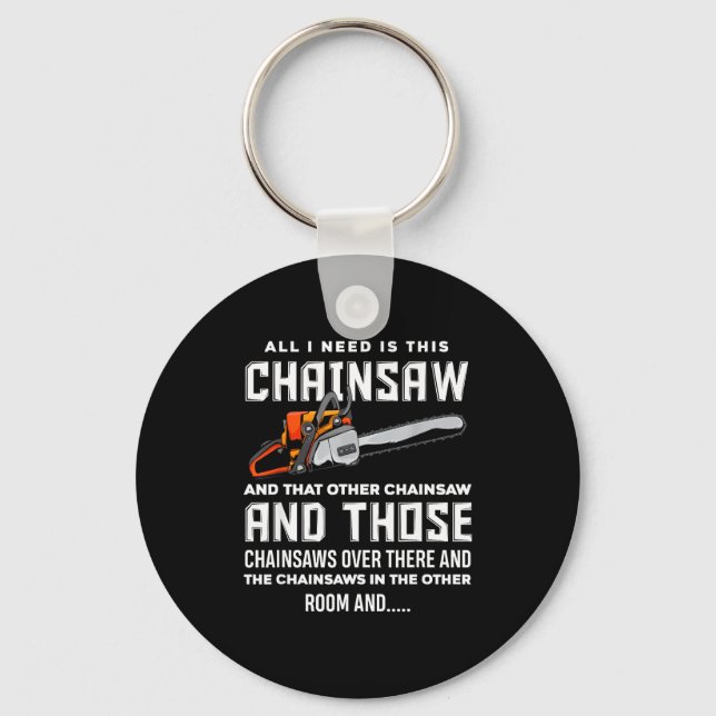 All I Need Is This Chainsaw Funny Logger Chainsaws Keychain (Front)