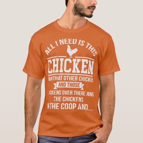 All I Need Is This Chicken Funny Chicken Farmer T_Shirt