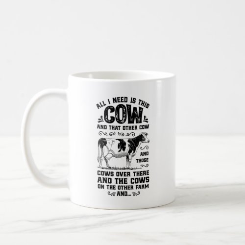 All I need is this cow and that on the other farm Coffee Mug