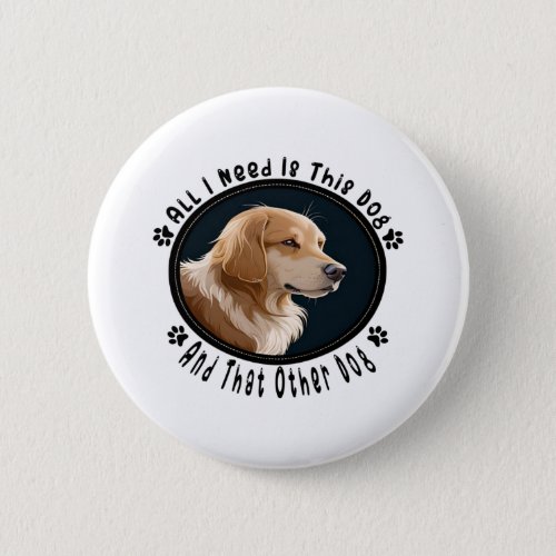 all i need is this dog and that other dog 10 button