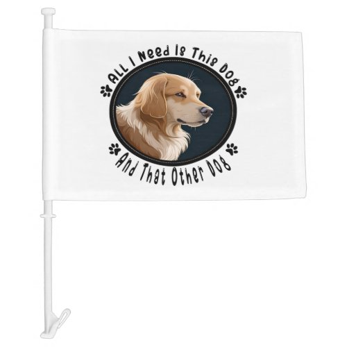 all i need is this dog and that other dog 10 car flag