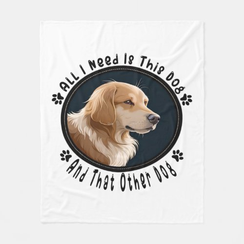 all i need is this dog and that other dog 10 fleece blanket