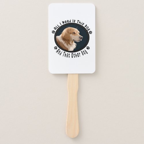 all i need is this dog and that other dog 10 hand fan