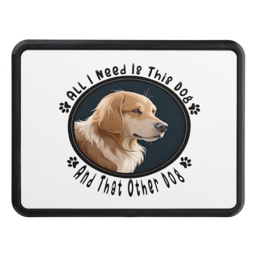 all i need is this dog and that other dog 10 hitch cover