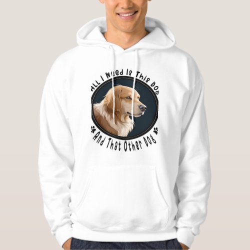 all i need is this dog and that other dog 10 hoodie