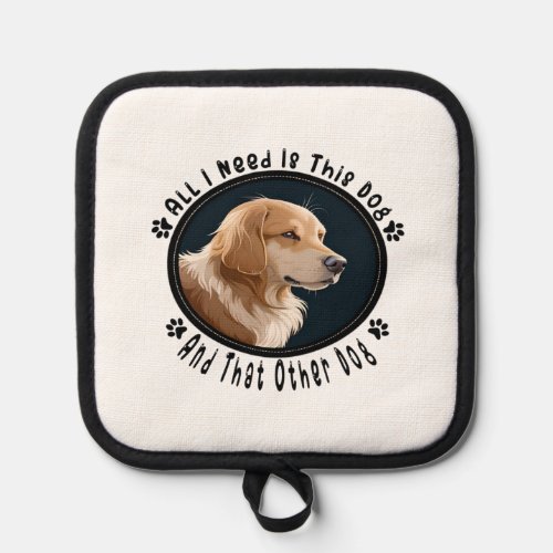 all i need is this dog and that other dog 10 pot holder