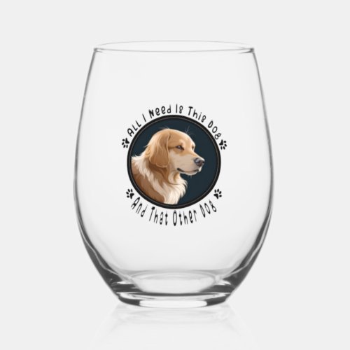 all i need is this dog and that other dog 10 stemless wine glass