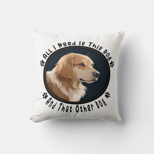 all i need is this dog and that other dog 10 throw pillow