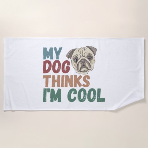All I Need Is This Dog And That Other Dog 17 Beach Towel