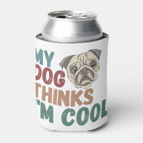 All I Need Is This Dog And That Other Dog 17 Can Cooler