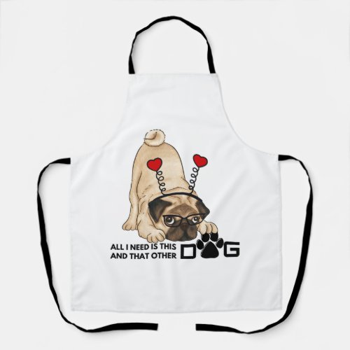 all i need is this dog and that other dog 20 apron