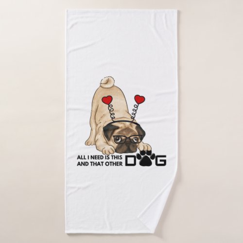 all i need is this dog and that other dog 20 bath towel