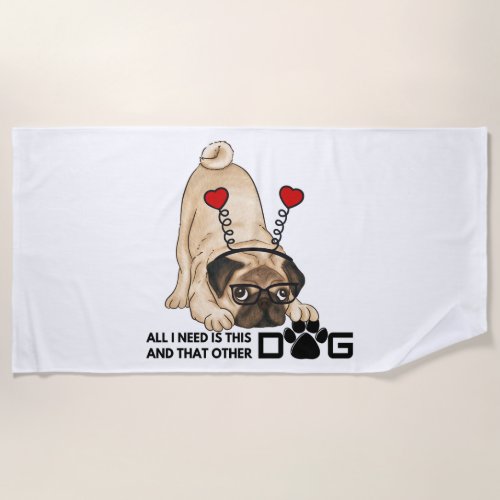 all i need is this dog and that other dog 20 beach towel