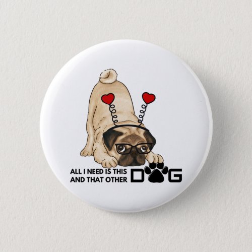 all i need is this dog and that other dog 20 button