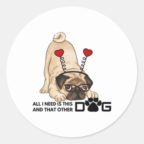 all i need is this dog and that other dog 20 classic round sticker
