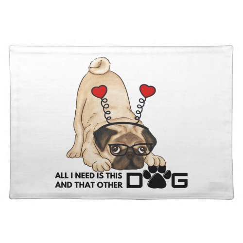 all i need is this dog and that other dog 20 cloth placemat