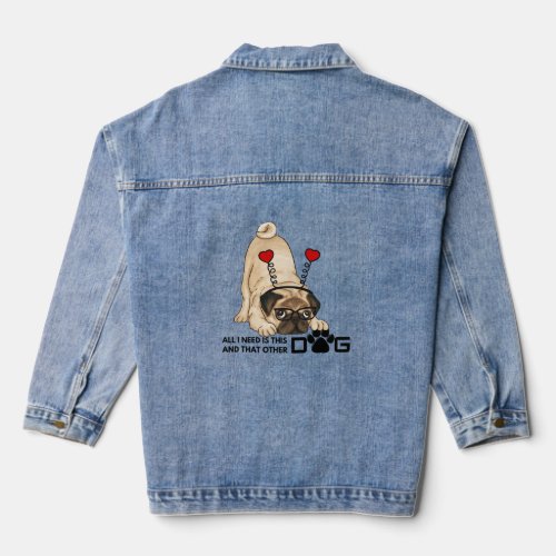 all i need is this dog and that other dog 20 denim jacket