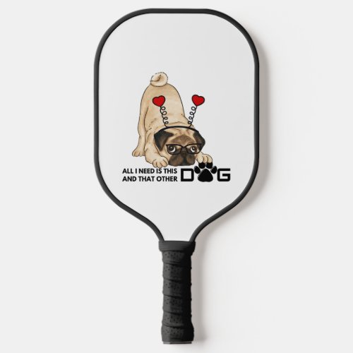 all i need is this dog and that other dog 20 pickleball paddle