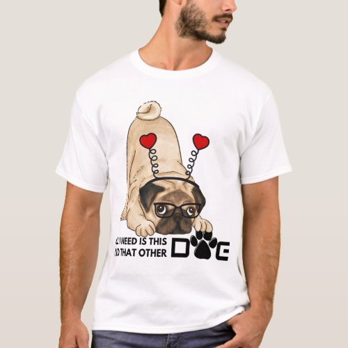 all i need is this dog and that other dog 20 T_Shirt
