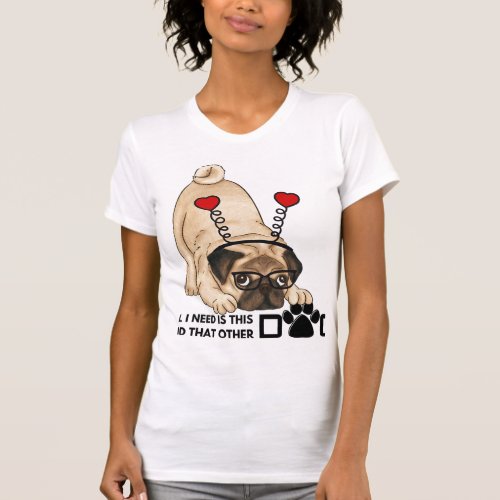 all i need is this dog and that other dog 20 T_Shirt