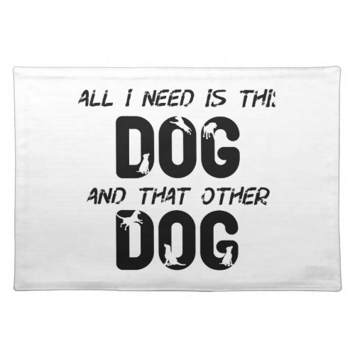 all i need is this dog and that other dog 22 cloth placemat