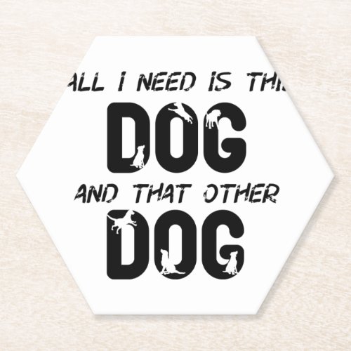 all i need is this dog and that other dog 22 paper coaster